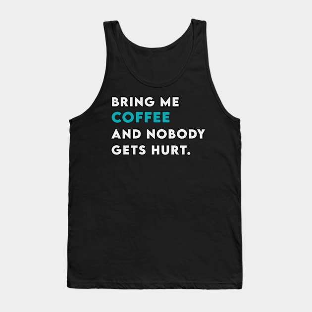 Bring me coffee and nobody get hurt Tank Top by Takamichi